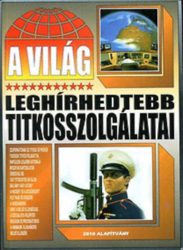 2010 Alaptvny - A vilg leghrhedtebb titkosszolglatai
