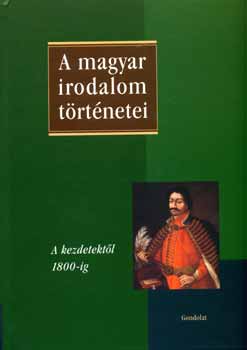 Szegedy Maszk Mihly (Fszerk.) - A magyar irodalom trtnetei I.