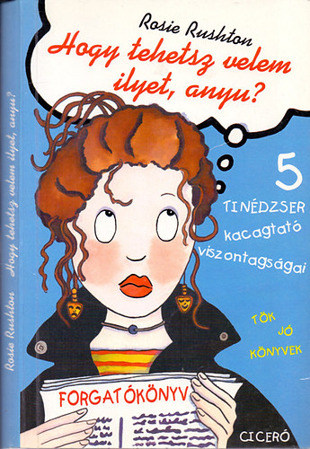 Rosie Rushton - Hogy tehetsz ilyet, velem anyu? - 5 tindzser kacagtat viszontagsgai