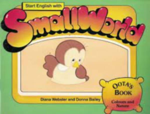 Diana Webster, Donna Bailey - Start English with Smallworld- Oota's Book (Colours and Nature)