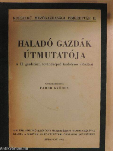 Faber Gy�rgy - Halad� gazd�k �tmutat�ja - A III. gazdatiszti tov�bbk�pz� tanfolyam el�ad�sai