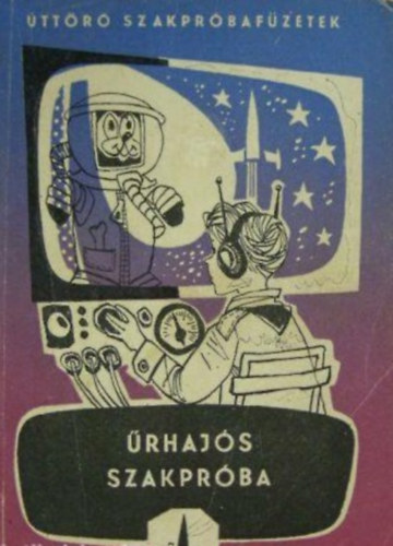 Dr. Kulin György - Űrhajós szakpróba (Úttörő szakpróbafüzetek)