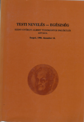 Dr. Zalls Andor - Testi nevels- egszsg Szent-Gyrgyi Albert Tudomnyos Emlkls anyaga - Szeged, 1990. december 14.