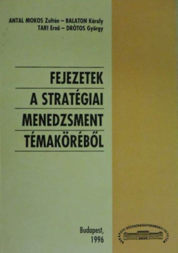 Antal Mokos Zoltán; Balaton Károly; Tari Ernő - Fejezetek a stratégiai menedzsment témaköréből