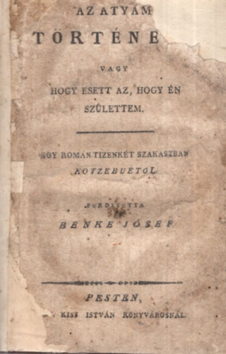 Kotzebue August Friedrich Ferdinnd - Az atym trtnete vagy hogy esett az, hogy n szlettem (1808) 1. kiads