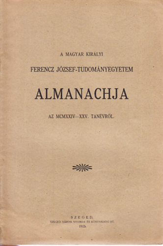 A Magyar Királyi Ferencz József-Tudományegyetem almanachja az MCMXXIV-XXV. tanévről