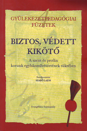 Szabó Lajos (szerk.) - Biztos, védett kikötő A szent és a profán korunk egyházművészetének...