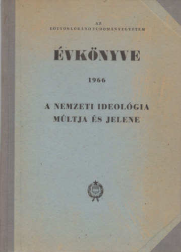 Balogh Sndor (szerk.), Szkely Gyrgy (szerk.) - Az Etvs Lornd Tudomnyegyetem vknyve 1966 - A nemzeti ideolgia mltja s jelene