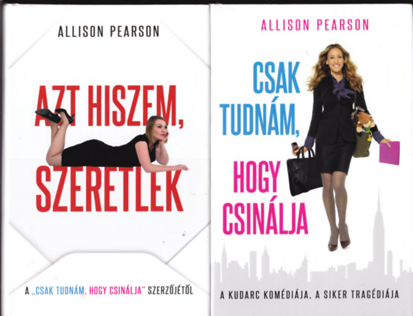 Allison Pearson - 2 db A. Pearson knyv: Azt hiszem, szeretlek + Csak tudnm, hogy csinlja