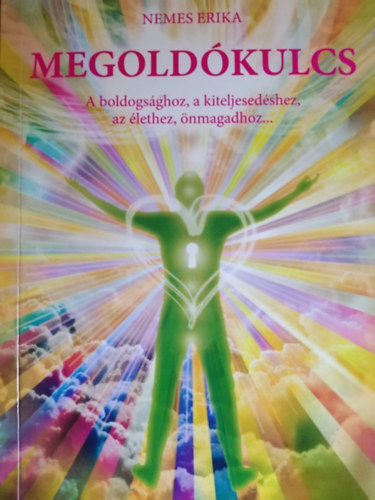 Nemes Erika - Megold�kulcs a boldogs�ghoz, kiteljesed�s�hez, az �lethez, �nmagadhoz...