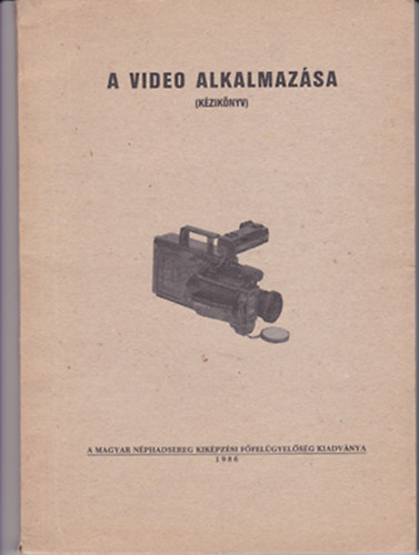 Harmath �d�m ny�. alezredes - Varga Istv�n �rnagy - A video alkalmaz�sa (k�zik�nyv)