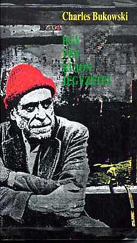 Charles Bukowski - Egy v�n kujon jegyzetei