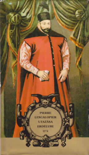 Benda K.-Tardy Lajos (szerk.) - Pierre Lescalopier utaz�sa Erd�lybe 1574