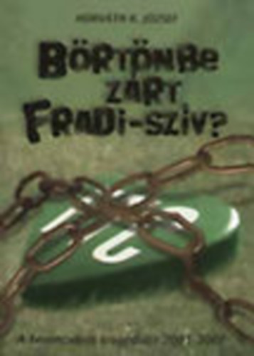 Horvth K. Jzsef - Brtnbe zrt Fradi-szv? - A Ferencvros tragdija 2001-2007