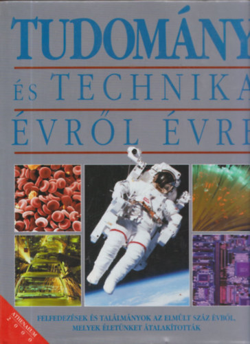 Robert Dinwiddie - Scarlett O'Hara - Tudomány és technika évről évre - Felfedezések és találmányok az elmúlt száz évből, melyek életünket átalakították