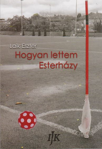Laik Eszter - Hogyan lettem Esterházy