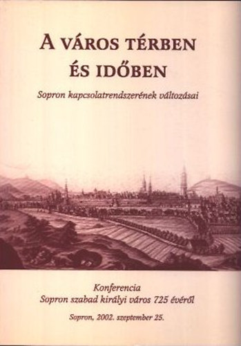 Turbuly �va (szerk.) - A v�ros t�rben �s id�ben (Sopron kapcsolatrendszer�nek v�ltoz�sai)
