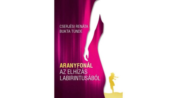Cserjési Renáta, Bukta Tünde - ARANYFONÁL AZ ELHÍZÁS LABIRINTUSÁBÓL