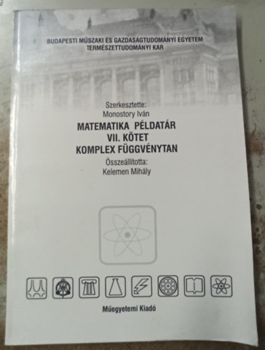 Monostory Ivn (szerk.), Fredi Mihly -Kelemen Jzsef - Matematika pldatr VII. ktet komplex fggvnytan