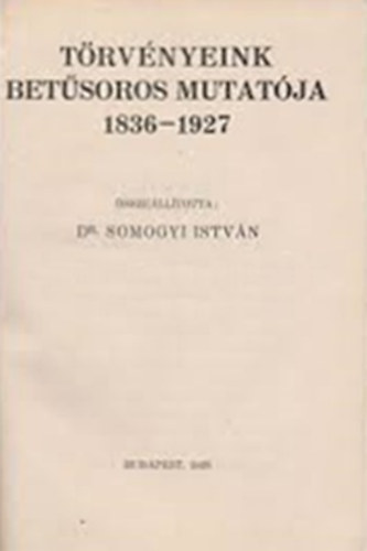 Dr. Somogyi Istv�n - T�rv�nyeink bet�soros mutat�ja 1836-1927