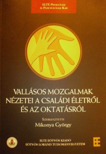 Mikonya Gyrgy (szerk.) - Vallsos mozgalmak nzetei a csaldi letrl s az oktatsrl