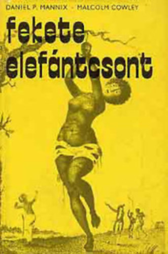 Daniel P. Mannix, Malcolm Cowley - Fekete elef�ntcsont (Az atlanti rabszolgakereskedelem t�rt�nete 1858-1865)