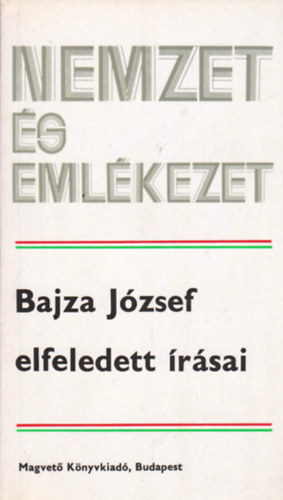 Feny� Istv�n - Bajza J�zsef elfeledett �r�sai (Nemzet �s eml�kezet)