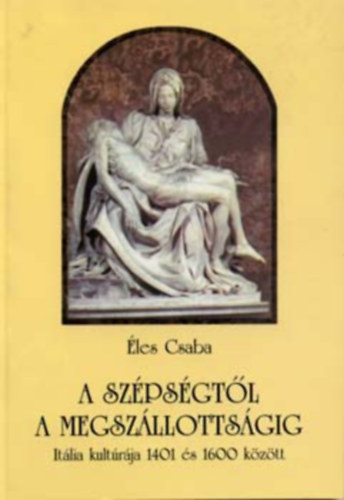 �les Csaba - A sz�ps�gt�l a megsz�llotts�gig - It�lia kult�r�ja 1401 �s 1600 k�z�tt