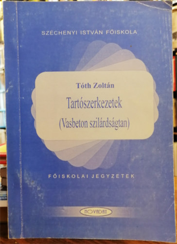 Tóth Zoltán - Tartószerkezetek (Vasbeton szilárdságtan)