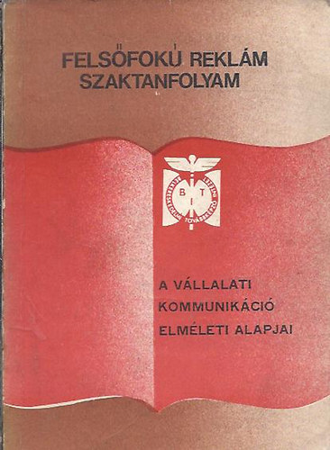 Dr. Imre Sndor (szerk.) - A vllalati kommunikci alapjai (Felsfok reklm szaktanfolyam)