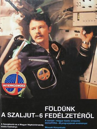 Dr. Stefanovics, Baj, Farkas, Dr. Sipos, Szilgyi - Fldnk a Szaljut-6 fedlzetrl A szovjet-magyar kzs rrepls
