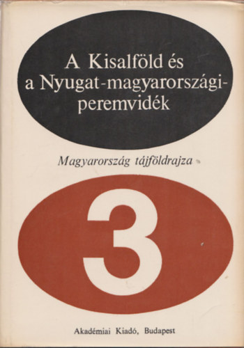 �d�m L�szl�, Marosi S�ndor - A Kisalf�ld �s a Nyugat-magyarorsz�gi peremvid�k (Magyarorsz�g t�jf�ldrajza 3.)