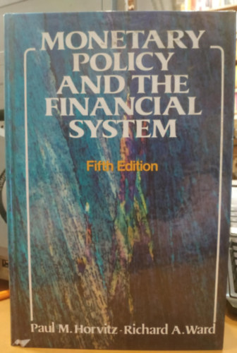 Paul M. Horvitz, Richard A. Ward - Monetary policy and the financial system (Fifth Edition)