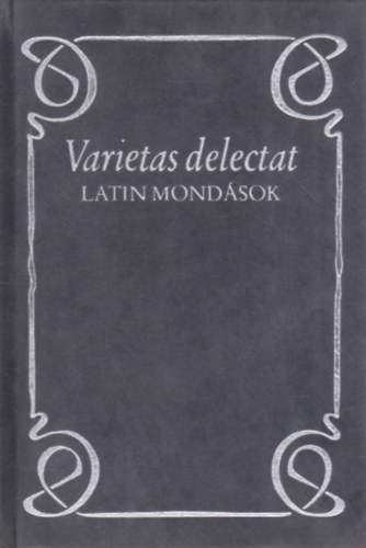 Hajd� Istv�n - Varietas delectat. Latin mond�sok (FORD�T� Murak�zy Gyula) latin-magyar nyelv�