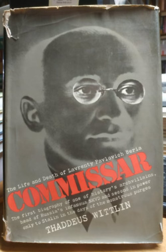 Thaddeus Wittlin - Commissar: Life and Death of Lavrenty Pavlovich Beria