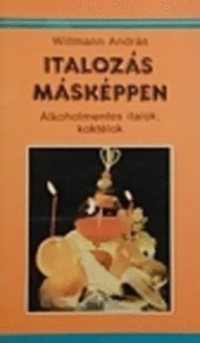 Willmann Andrs - Italozs mskppen-alkoholmentes italok, koktlok