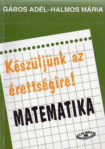 Halmos Mria Gbos Adl - Kszljnk az rettsgire (matematika)
