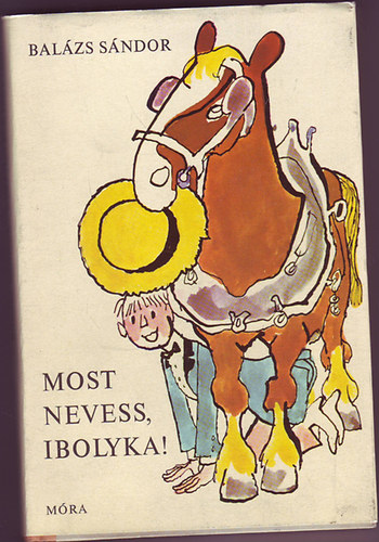 Balázs Sándor - Most nevess, Ibolyka!