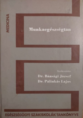 Dr. Bánsági Jószef - Dr. Pálinkás Lajos - Munkaegészségtan