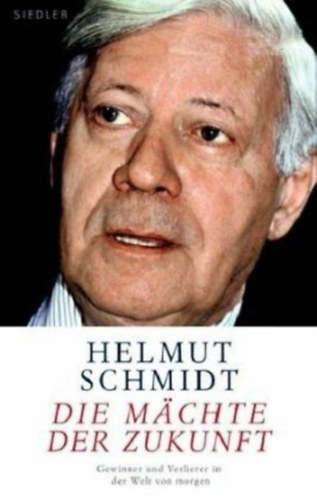 Helmut Schmidt - Die Mchte der Zukunft: Gewinner und Verlierer in der Welt von morgen