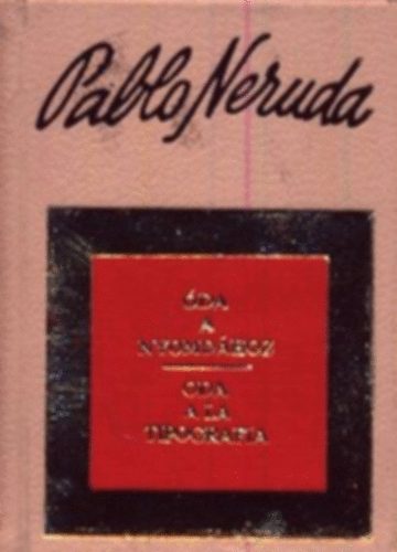 Pablo Neruda - �da a nyomd�hoz - Oda a la tipographia (minik�nyv)