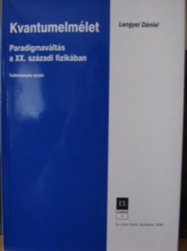 Lengyel Dniel - Kvantumelmlet - Paradigmavlts a XX. szzadi fizikban