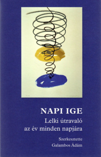 Galambos Ádám (szerk.) - Napi ige - Lelki útravaló az év minden napjára