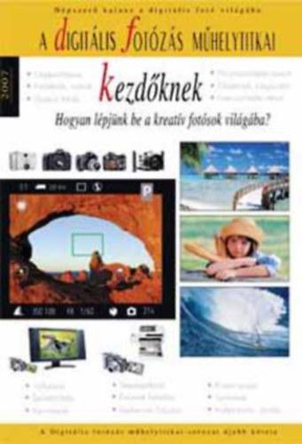 Enczi Zolt�n - A digit�lis fot�z�s m�helytitkai kezd�knek 2007. - Hogyan l�pj�nk be a kreat�v fot�sok vil�g�ba?