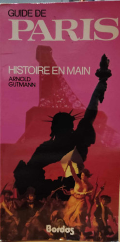 Arnold Gutmann - Guide de Paris: Histoire en Main (P�rizsi kalauz: A t�rt�nelem a k�zben)