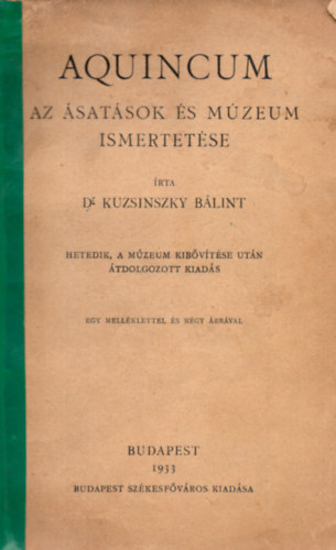 Kuzsinszky Bálint - Aquincum: Az ásatások és a múzeum ismertetése