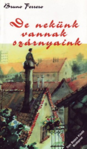 Bruno Ferrero - De neknk vannak szrnyaink