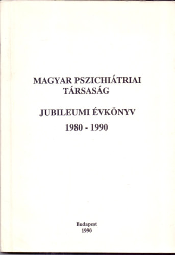 Dr. H�rdi Istv�n (szerk.) - Magyar Pszichi�triai T�rsas�g Jubileumi �vk�nyv 1980-1990