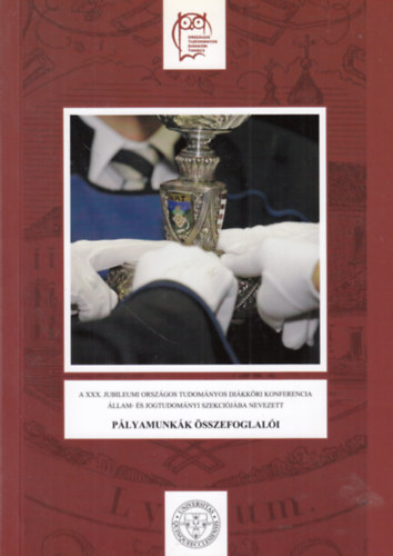 Hornyk Szabolcs (szerk.) - A XXX. Jubileumi Orszgos Tudomnyos Dikkri Konferencia llam- s Jogtudomnyi Szekcijba nevezett plyamunkk sszefoglali