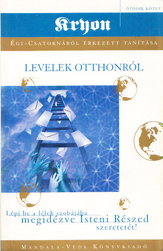 Levelek otthonrl (Kryon gi-csatornbl rkezett tantsa V.)